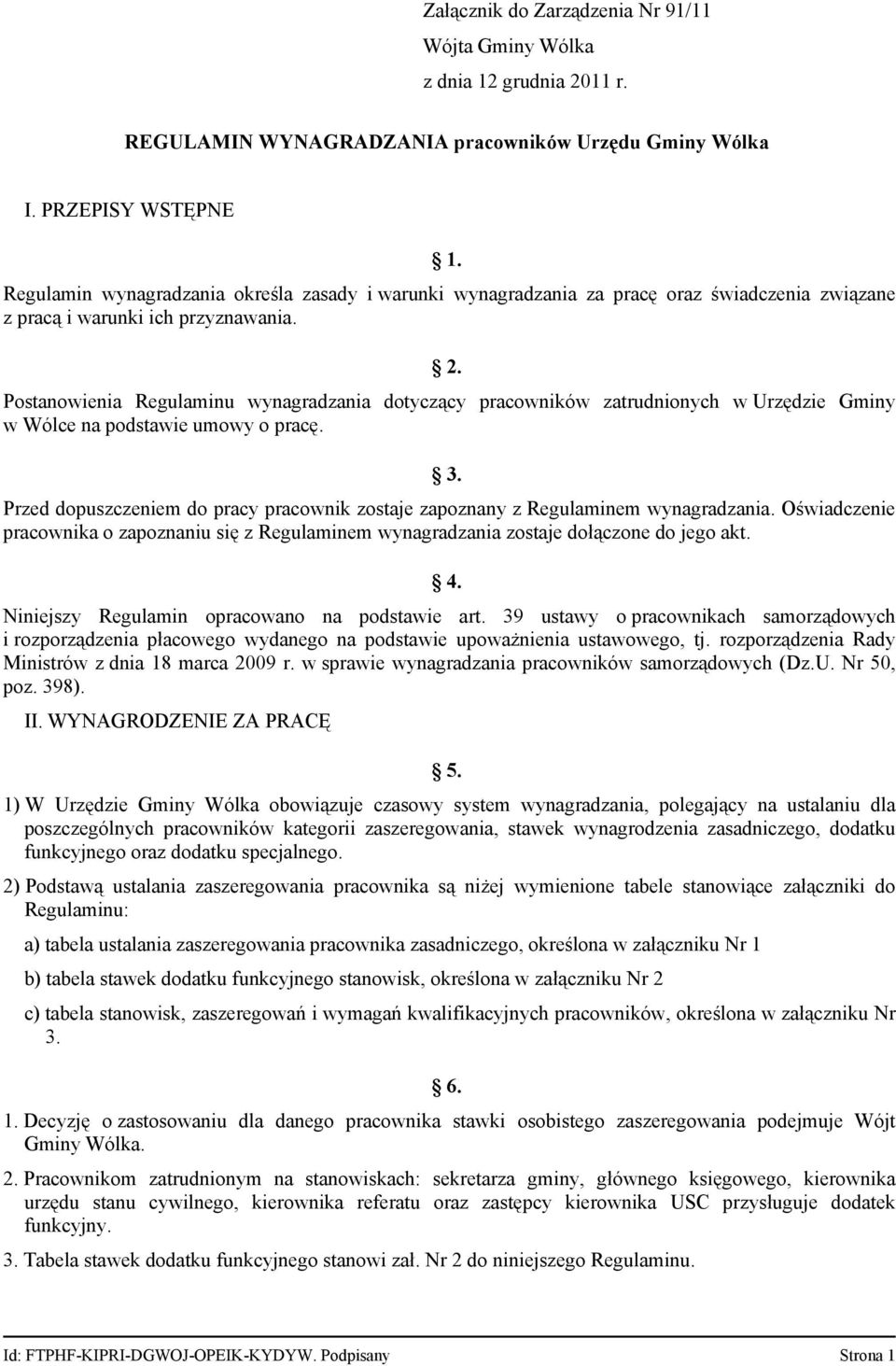 Postanowienia Regulaminu wynagradzania dotyczący pracowników zatrudnionych w Urzędzie Gminy w Wólce na podstawie umowy o pracę. 3.