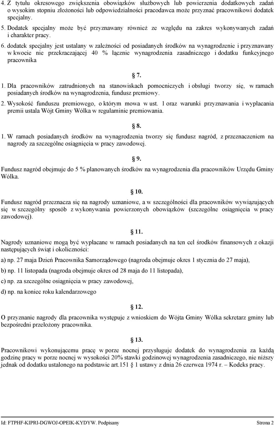 dodatek specjalny jest ustalany w zależności od posiadanych środków na wynagrodzenie i przyznawany w kwocie nie przekraczającej 40 % łącznie wynagrodzenia zasadniczego i dodatku funkcyjnego