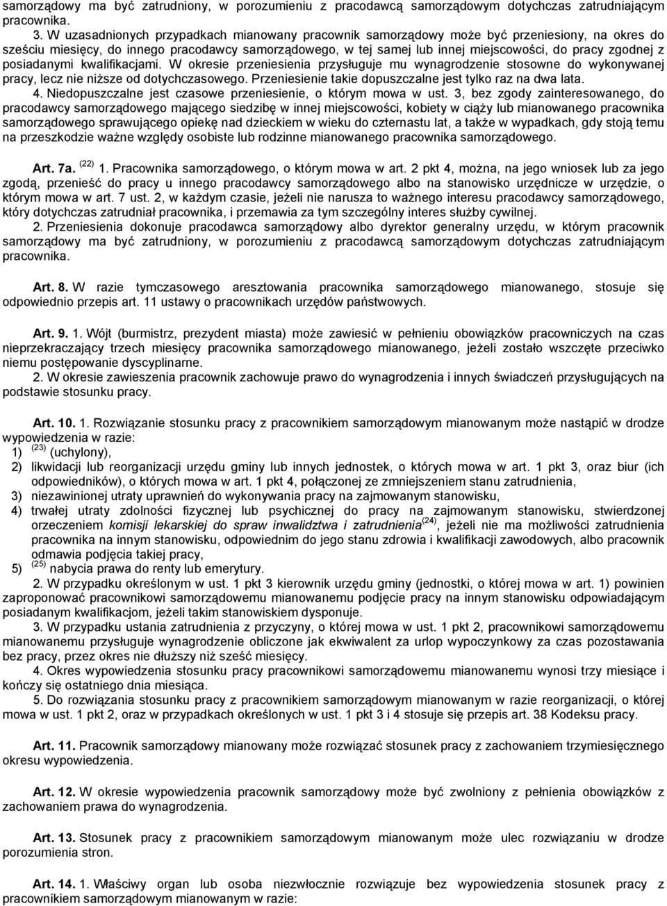 zgodnej z posiadanymi kwalifikacjami. W okresie przeniesienia przysługuje mu wynagrodzenie stosowne do wykonywanej pracy, lecz nie niższe od dotychczasowego.