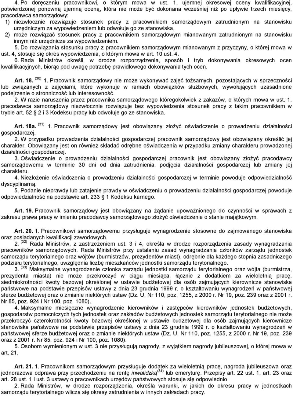 rozwiązuje stosunek pracy z pracownikiem samorządowym zatrudnionym na stanowisku urzędniczym za wypowiedzeniem lub odwołuje go ze stanowiska, 2) może rozwiązać stosunek pracy z pracownikiem