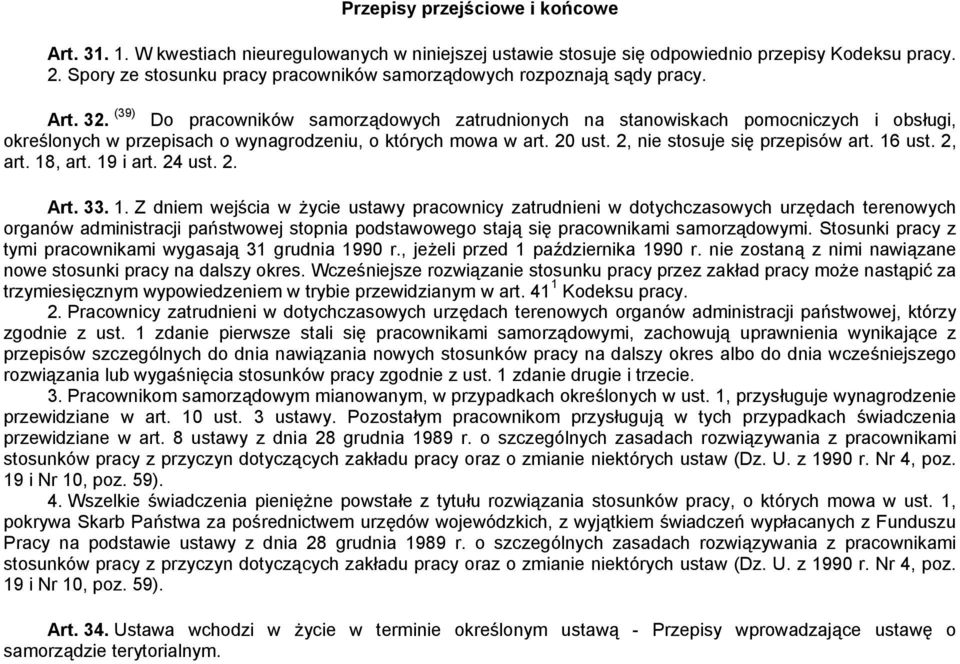 (39) Do pracowników samorządowych zatrudnionych na stanowiskach pomocniczych i obsługi, określonych w przepisach o wynagrodzeniu, o których mowa w art. 20 ust. 2, nie stosuje się przepisów art.