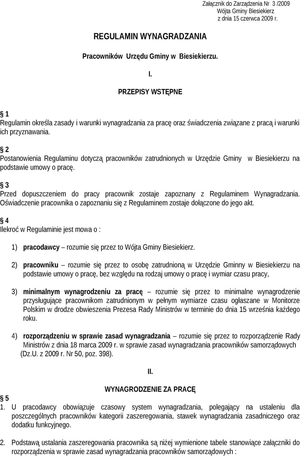 2 Postanowienia Regulaminu dotyczą pracowników zatrudnionych w Urzędzie Gminy w Biesiekierzu na podstawie umowy o pracę.