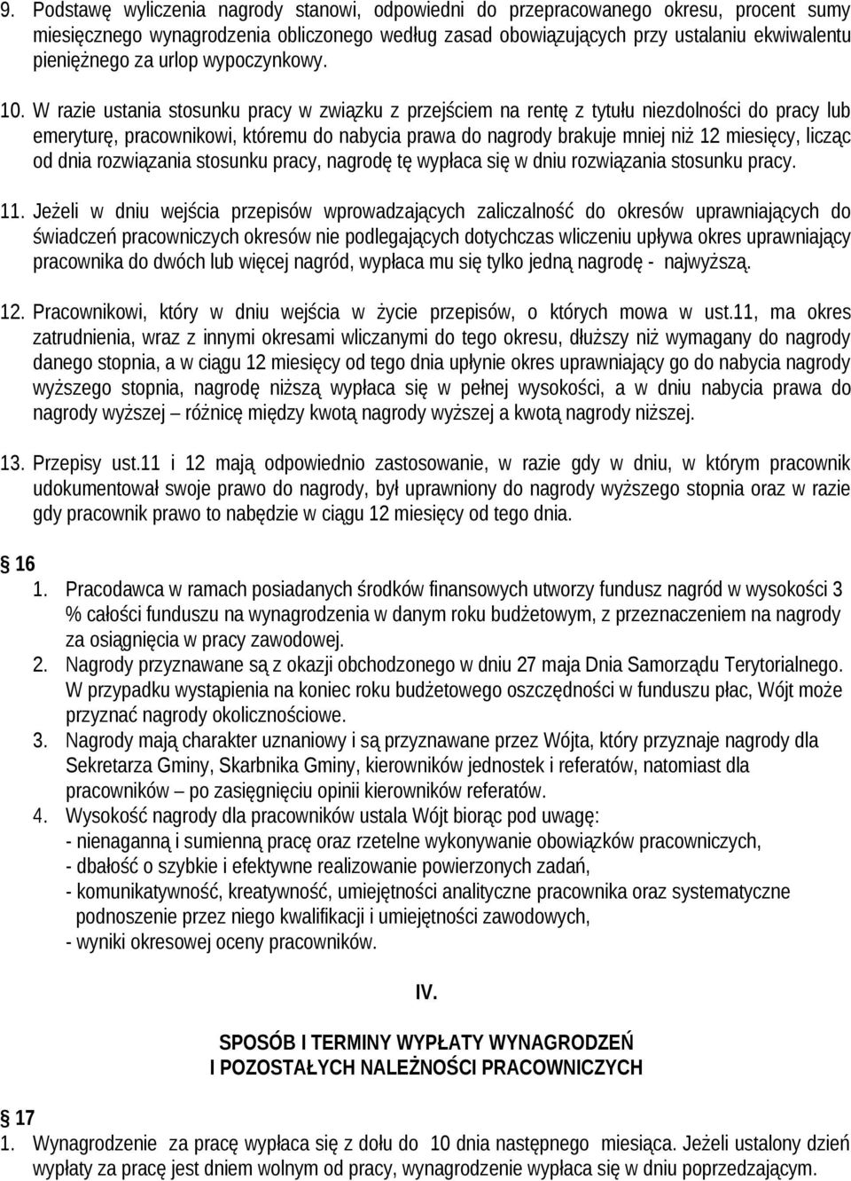 W razie ustania stosunku pracy w związku z przejściem na rentę z tytułu niezdolności do pracy lub emeryturę, pracownikowi, któremu do nabycia prawa do nagrody brakuje mniej niż 12 miesięcy, licząc od