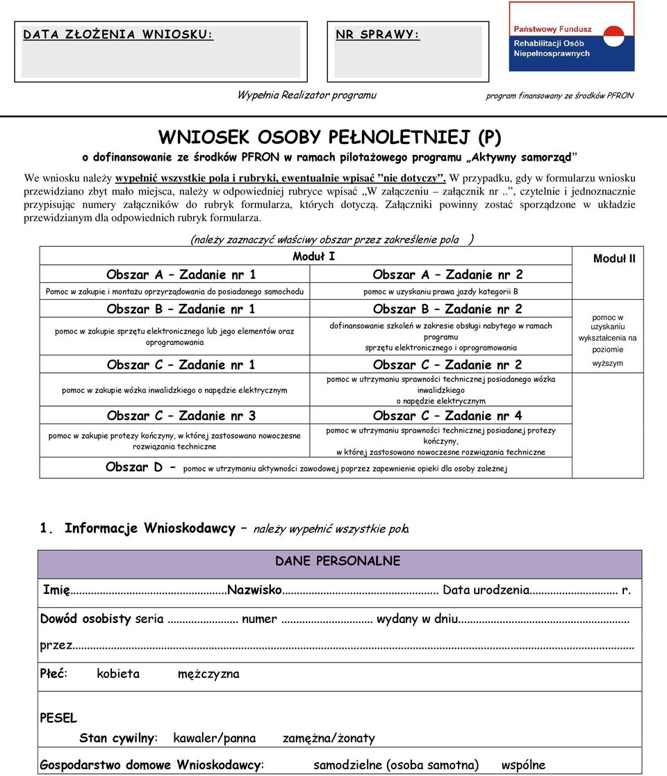 W przypadku, gdy w formularzu wniosku przewidziano zbyt mało miejsca, należy w odpowiedniej rubryce wpisać W załączeniu załącznik nr.