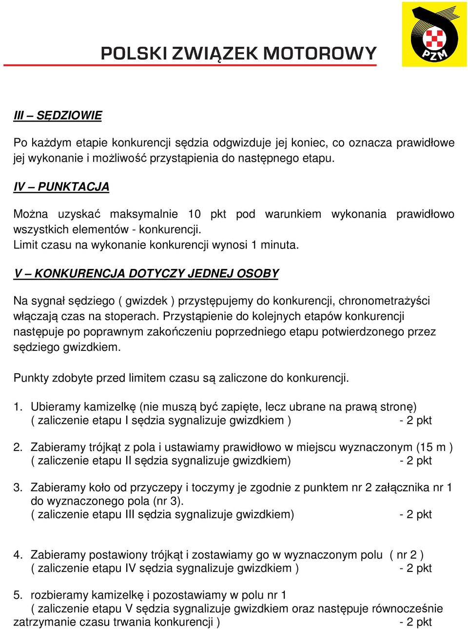 V KONKURENCJA DOTYCZY JEDNEJ OSOBY Na sygnał sędziego ( gwizdek ) przystępujemy do konkurencji, chronometrażyści włączają czas na stoperach.