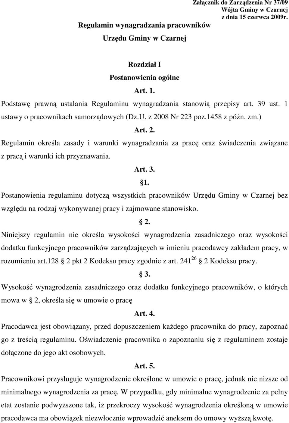 Art. 3.. Postanowienia regulaminu dotyczą wszystkich pracowników Urzędu Gminy w Czarnej bez względu na rodzaj wykonywanej pracy i zajmowane stanowisko. 2.