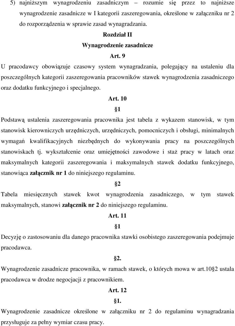 9 U pracodawcy obowiązuje czasowy system wynagradzania, polegający na ustaleniu dla poszczególnych kategorii zaszeregowania pracowników stawek wynagrodzenia zasadniczego oraz dodatku funkcyjnego i