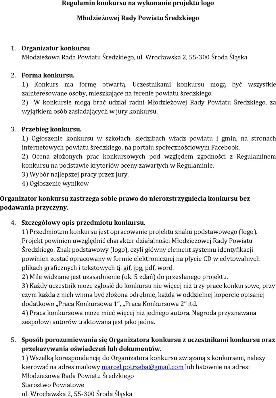 2) W konkursie mogą brać udział radni Młodzieżowej Rady Powiatu Średzkiego, za wyjątkiem osób zasiadających w jury konkursu. 3. Przebieg konkursu.