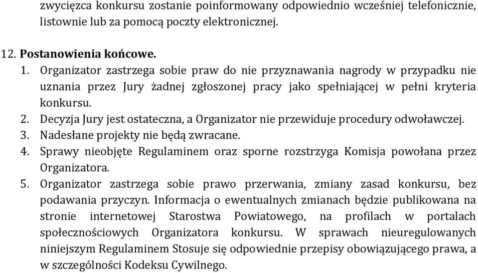 Decyzja Jury jest ostateczna, a Organizator nie przewiduje procedury odwoławczej. 3. Nadesłane projekty nie będą zwracane. 4.