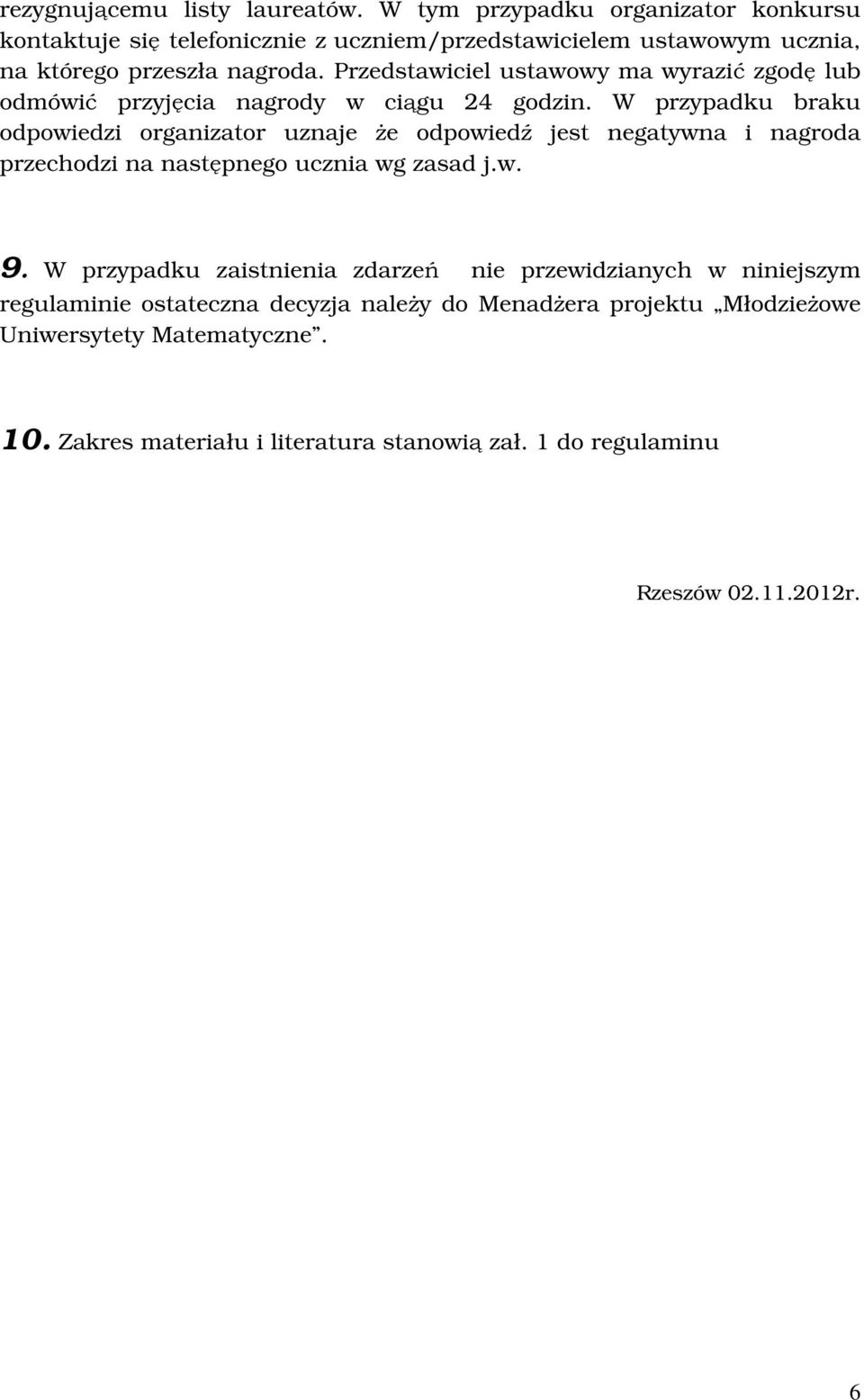 Przedstawiciel ustawowy ma wyrazić zgodę lub odmówić przyjęcia nagrody w ciągu 24 godzin.