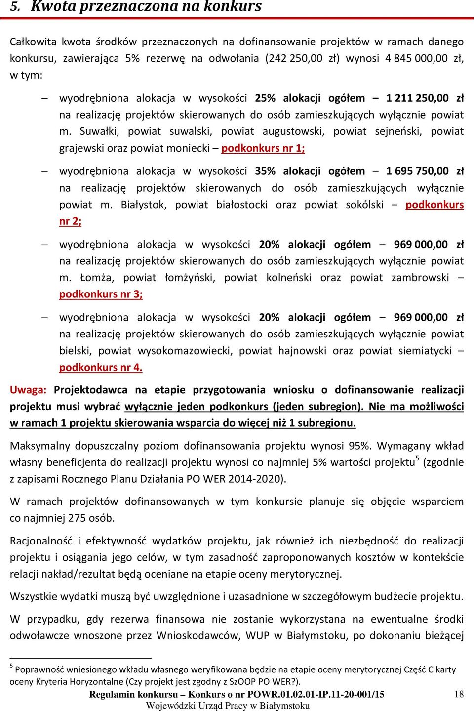 Suwałki, powiat suwalski, powiat augustowski, powiat sejneński, powiat grajewski oraz powiat moniecki podkonkurs nr 1; wyodrębniona alokacja w wysokości 35% alokacji ogółem 1 695 750,00 zł na