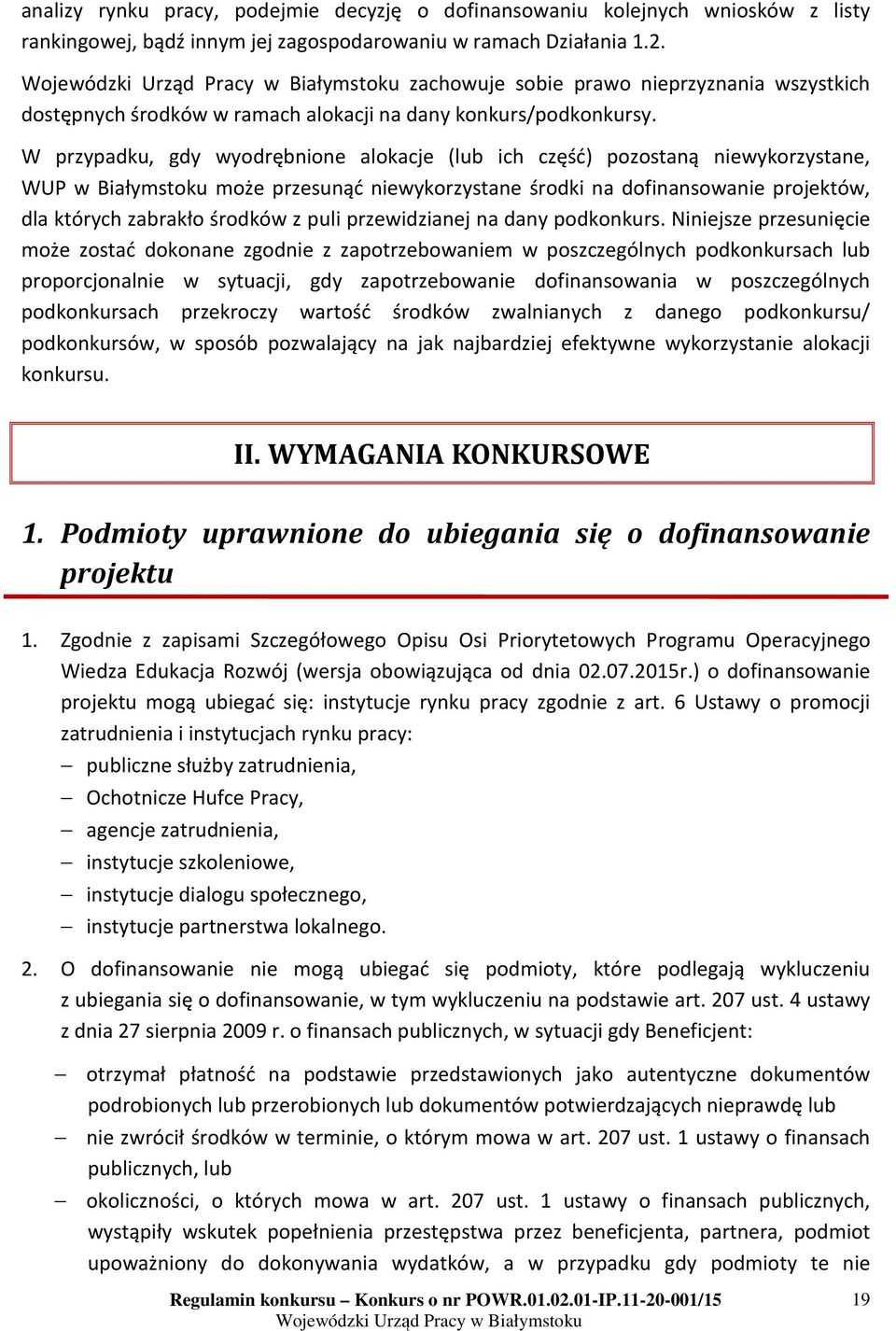 W przypadku, gdy wyodrębnione alokacje (lub ich część) pozostaną niewykorzystane, WUP w Białymstoku może przesunąć niewykorzystane środki na dofinansowanie projektów, dla których zabrakło środków z