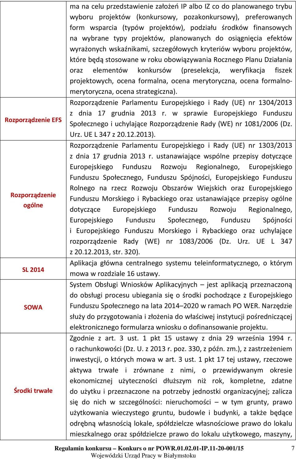 będą stosowane w roku obowiązywania Rocznego Planu Działania oraz elementów konkursów (preselekcja, weryfikacja fiszek projektowych, ocena formalna, ocena merytoryczna, ocena formalnomerytoryczna,