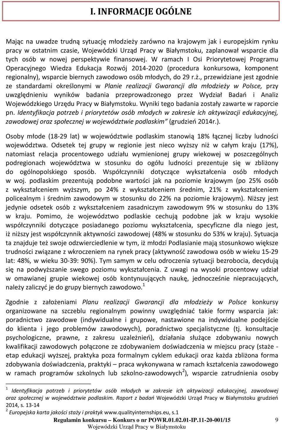 , przewidziane jest zgodnie ze standardami określonymi w Planie realizacji Gwarancji dla młodzieży w Polsce, przy uwzględnieniu wyników badania przeprowadzonego przez Wydział Badań i Analiz