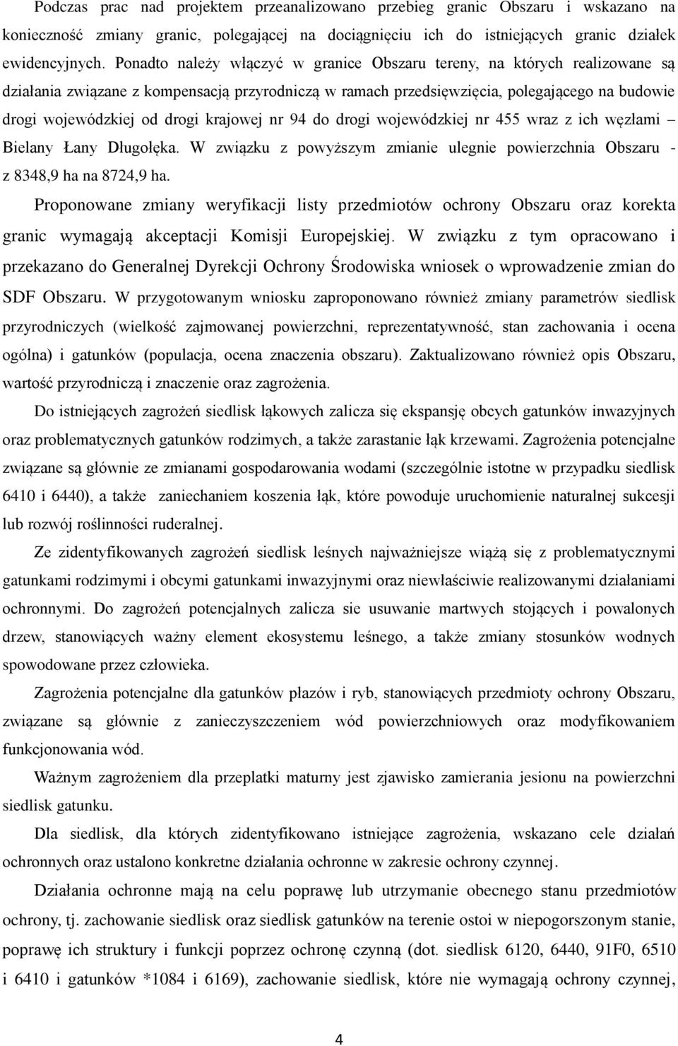 krajowej nr 94 do drogi wojewódzkiej nr 455 wraz z ich węzłami Bielany Łany Długołęka. W związku z powyższym zmianie ulegnie powierzchnia Obszaru - z 8348,9 ha na 8724,9 ha.