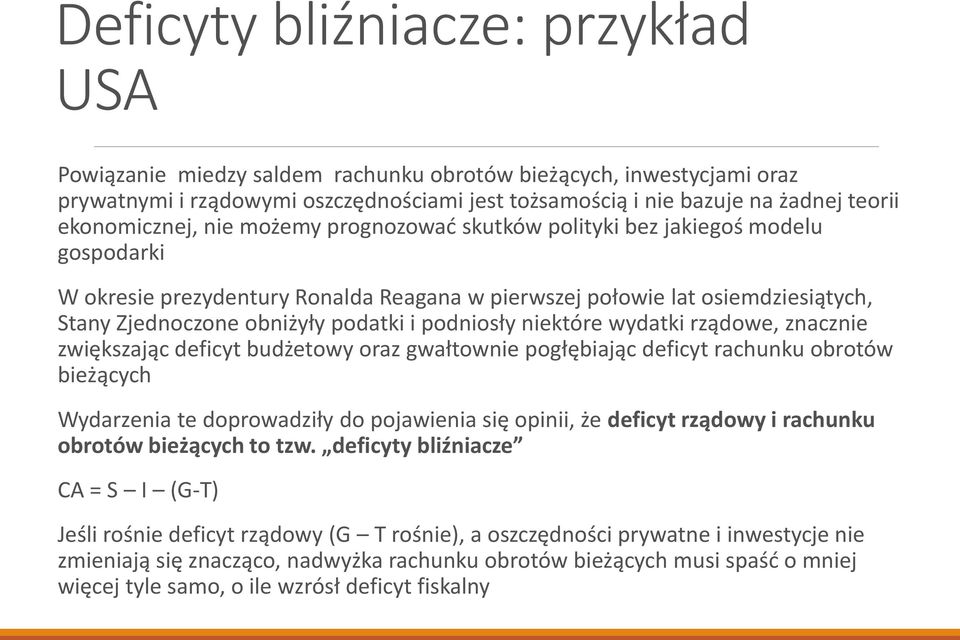 podatki i podniosły niektóre wydatki rządowe, znacznie zwiększając deficyt budżetowy oraz gwałtownie pogłębiając deficyt rachunku obrotów bieżących Wydarzenia te doprowadziły do pojawienia się