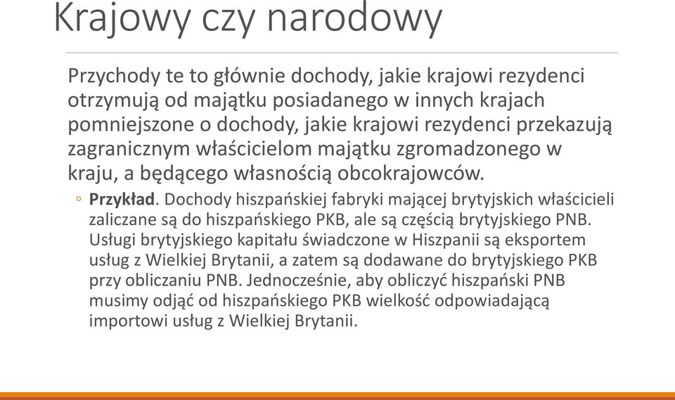 Dochody hiszpańskiej fabryki mającej brytyjskich właścicieli zaliczane są do hiszpańskiego PKB, ale są częścią brytyjskiego PNB.