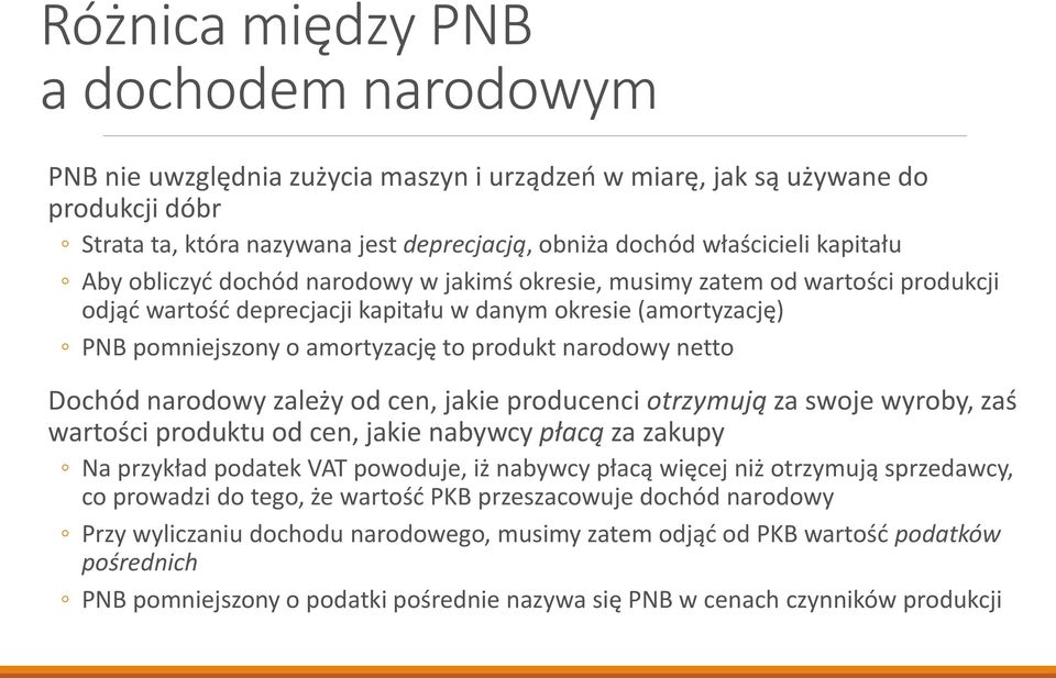 narodowy netto Dochód narodowy zależy od cen, jakie producenci otrzymują za swoje wyroby, zaś wartości produktu od cen, jakie nabywcy płacą za zakupy Na przykład podatek VAT powoduje, iż nabywcy