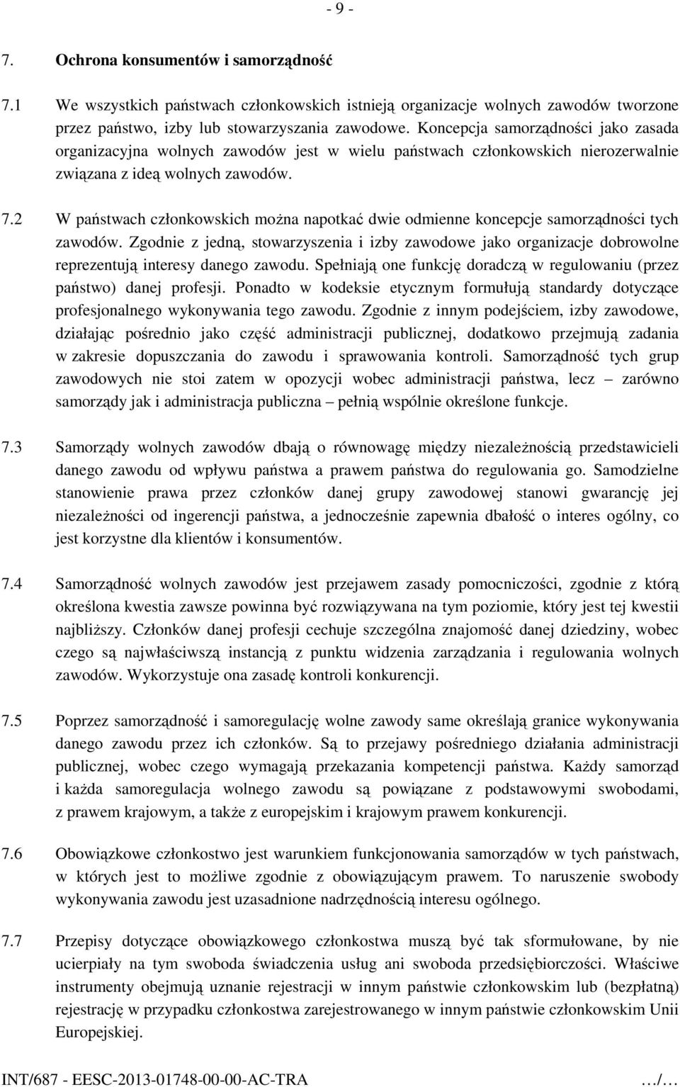 2 W państwach członkowskich można napotkać dwie odmienne koncepcje samorządności tych zawodów.