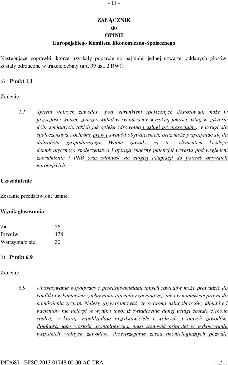 1 System wolnych zawodów, pod warunkiem społecznych dostosowań, może w przyszłości wnosić znaczny wkład w świadczenie wysokiej jakości usług w zakresie dóbr socjalnych, takich jak opieka zdrowotna i