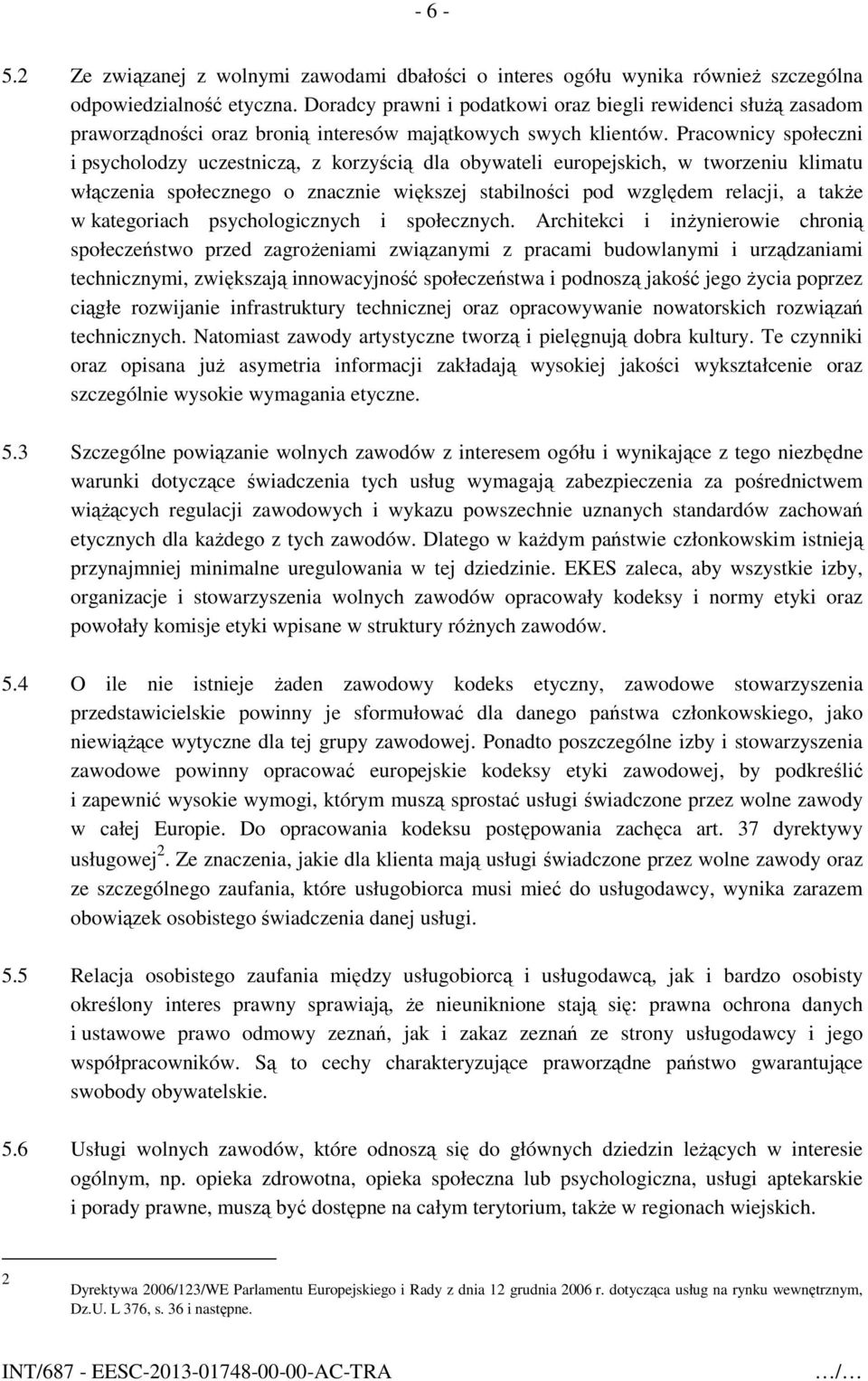 Pracownicy społeczni i psycholodzy uczestniczą, z korzyścią dla obywateli europejskich, w tworzeniu klimatu włączenia społecznego o znacznie większej stabilności pod względem relacji, a także w