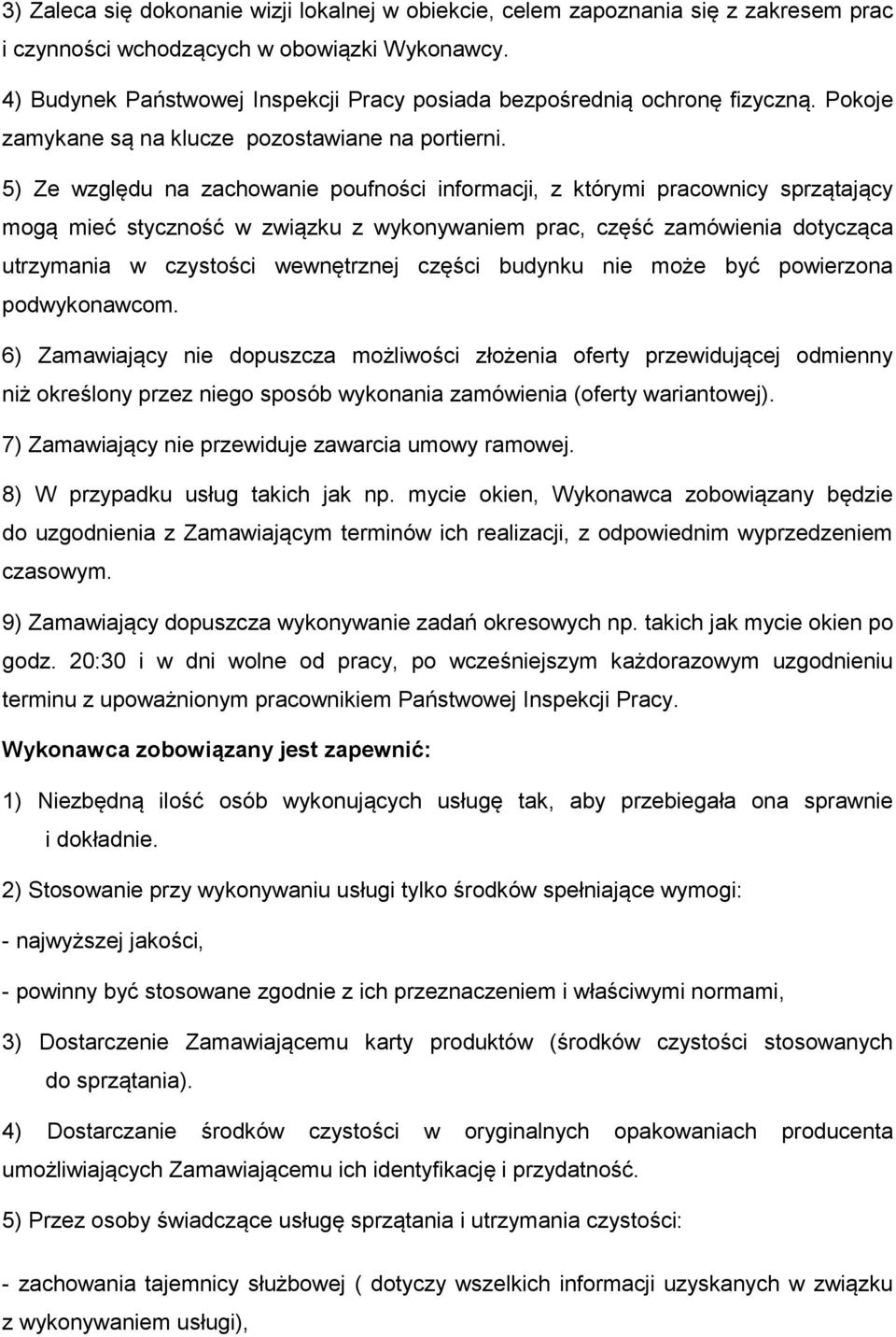 5) Ze względu na zachowanie poufności informacji, z którymi pracownicy sprzątający mogą mieć styczność w związku z wykonywaniem prac, część zamówienia dotycząca utrzymania w czystości wewnętrznej