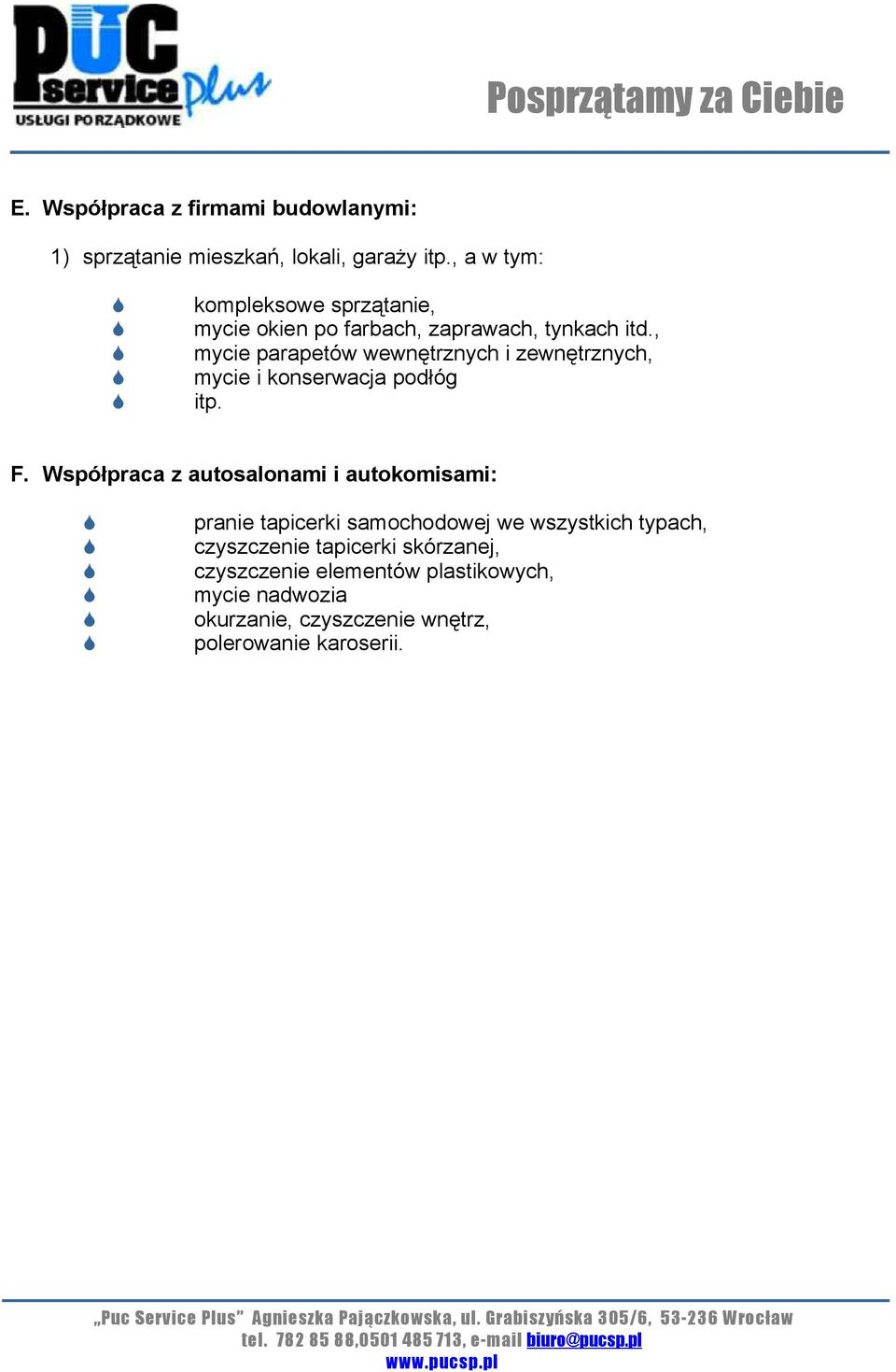 , mycie parapetów wewnętrznych i zewnętrznych, mycie i konserwacja podłóg itp. F.