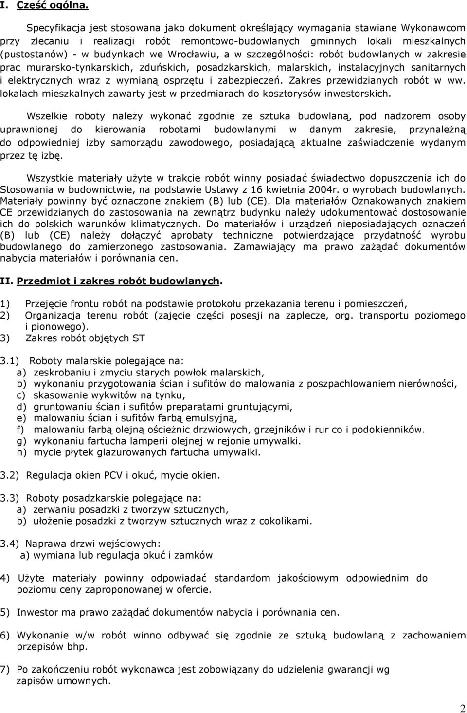 Wrocławiu, a w szczególności: robót budowlanych w zakresie prac murarsko-tynkarskich, zduńskich, posadzkarskich, malarskich, instalacyjnych sanitarnych i elektrycznych wraz z wymianą osprzętu i