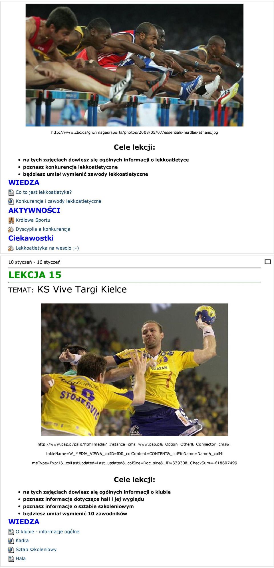 Konkurencje i zawody lekkoatletyczne Królowa Sportu Dyscyplia a konkurencja Lekkoatletyka na wesolo ;-) 10 styczeń - 16 styczeń LEKCJA 15 TEMAT: KS Vive Targi Kielce http://www.pap.