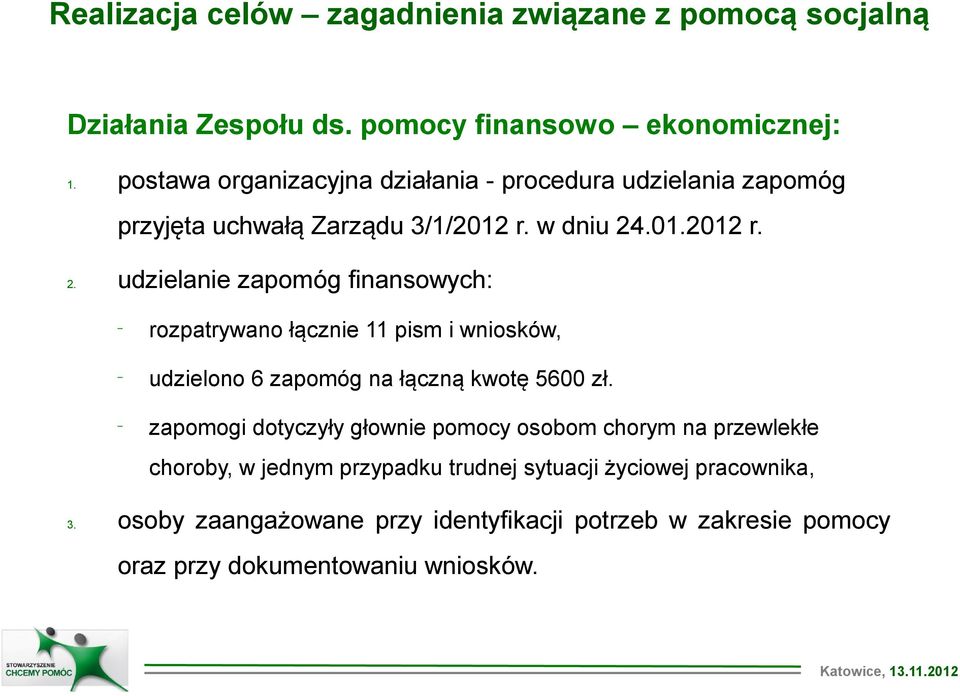 .01.2012 r. 2. udzielanie zapomóg finansowych: rozpatrywano łącznie 11 pism i wniosków, udzielono 6 zapomóg na łączną kwotę 5600 zł.