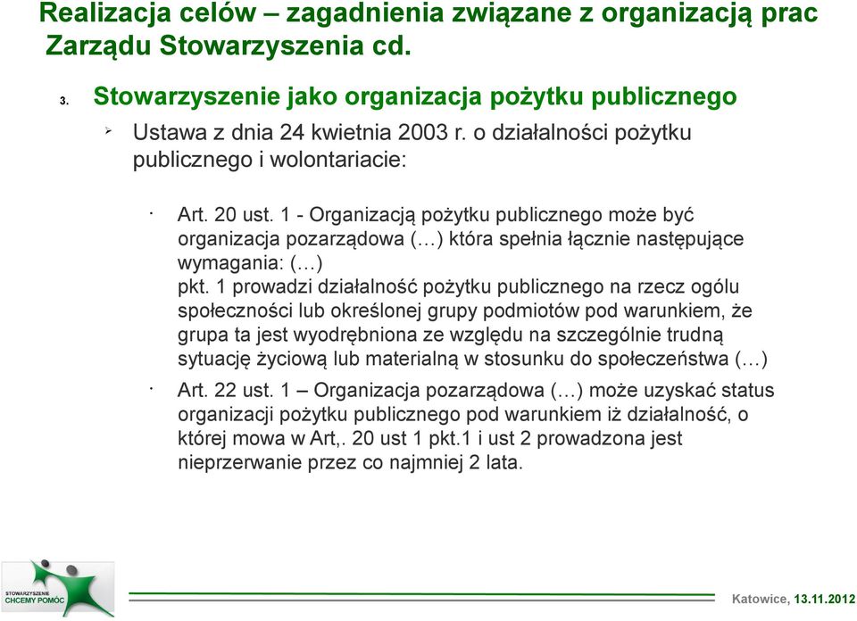 1 prowadzi działalność pożytku publicznego na rzecz ogólu społeczności lub określonej grupy podmiotów pod warunkiem, że grupa ta jest wyodrębniona ze względu na szczególnie trudną sytuację życiową