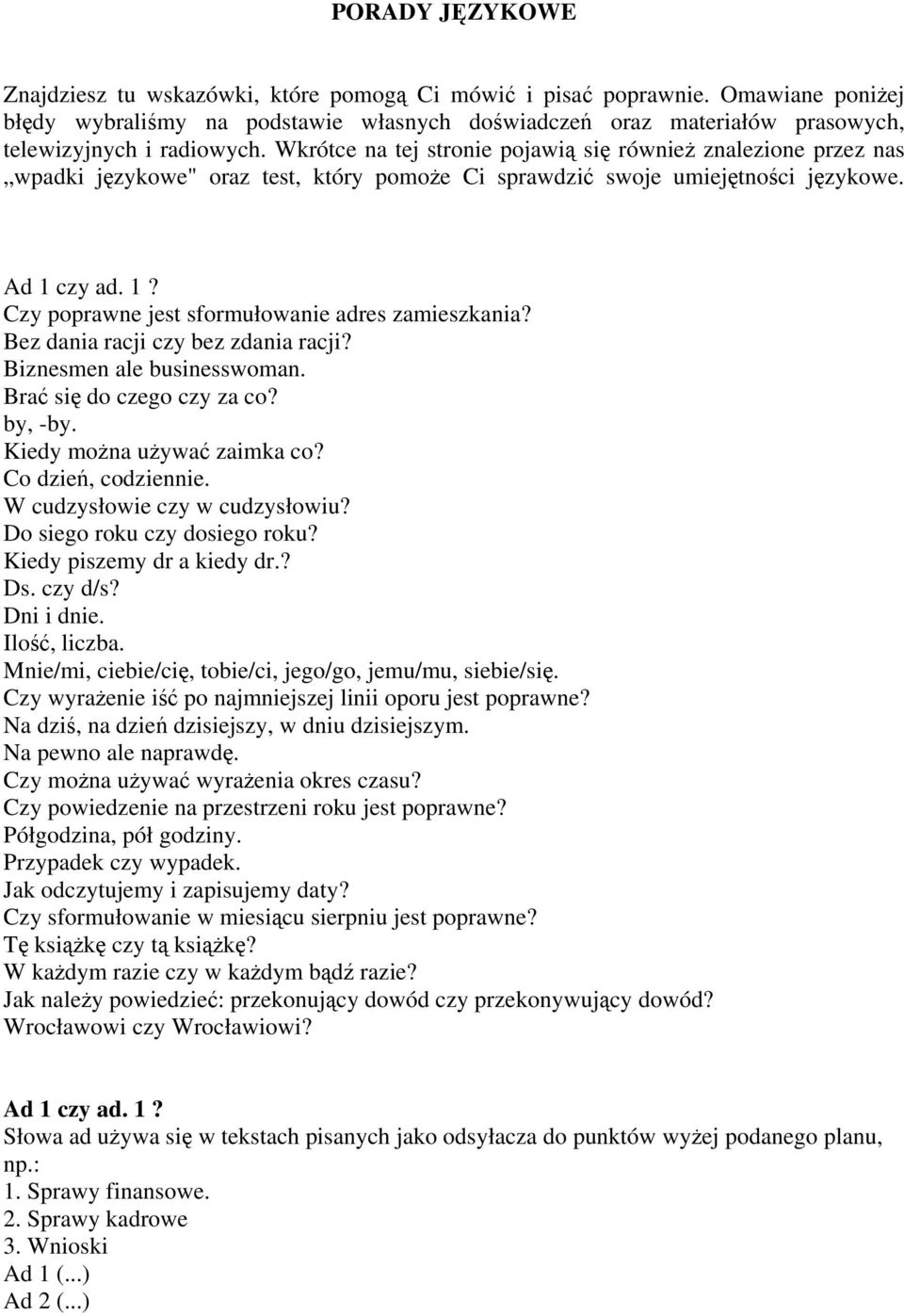 Wkrótce na tej stronie pojawią się również znalezione przez nas wpadki językowe" oraz test, który pomoże Ci sprawdzić swoje umiejętności językowe. Ad 1 