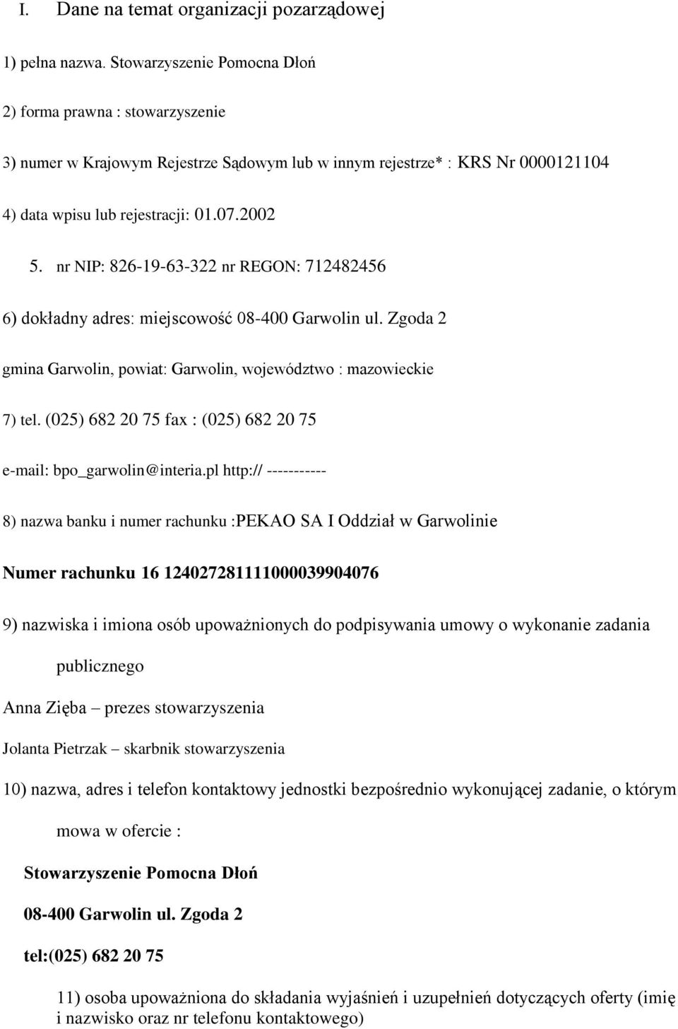 nr NIP: 826-19-63-322 nr REGON: 712482456 6) dokładny adres: miejscowość 08-400 Garwolin ul. Zgoda 2 gmina Garwolin, powiat: Garwolin, województwo : mazowieckie 7) tel.