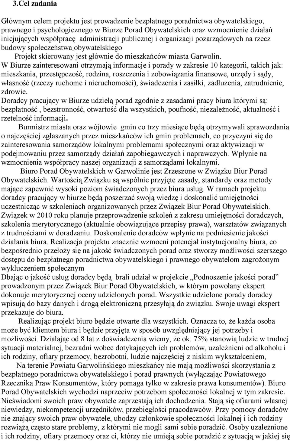W Biurze zainteresowani otrzymają informacje i porady w zakresie 10 kategorii, takich jak: mieszkania, przestępczość, rodzina, roszczenia i zobowiązania finansowe, urzędy i sądy, własność (rzeczy