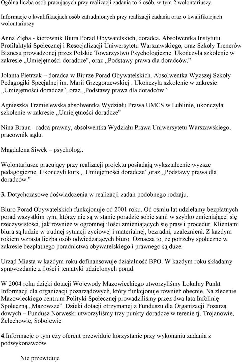 Absolwentka Instytutu Profilaktyki Społecznej i Resocjalizacji Uniwersytetu Warszawskiego, oraz Szkoły Trenerów Biznesu prowadzonej przez Polskie Towarzystwo Psychologiczne.
