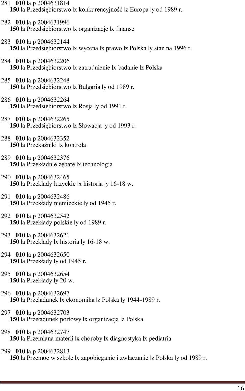 284 010 a p 2004632206 150 a Przedsiębiorstwo x zatrudnienie x badanie z Polska 285 010 a p 2004632248 150 a Przedsiębiorstwo z Bułgaria y od 1989 r.