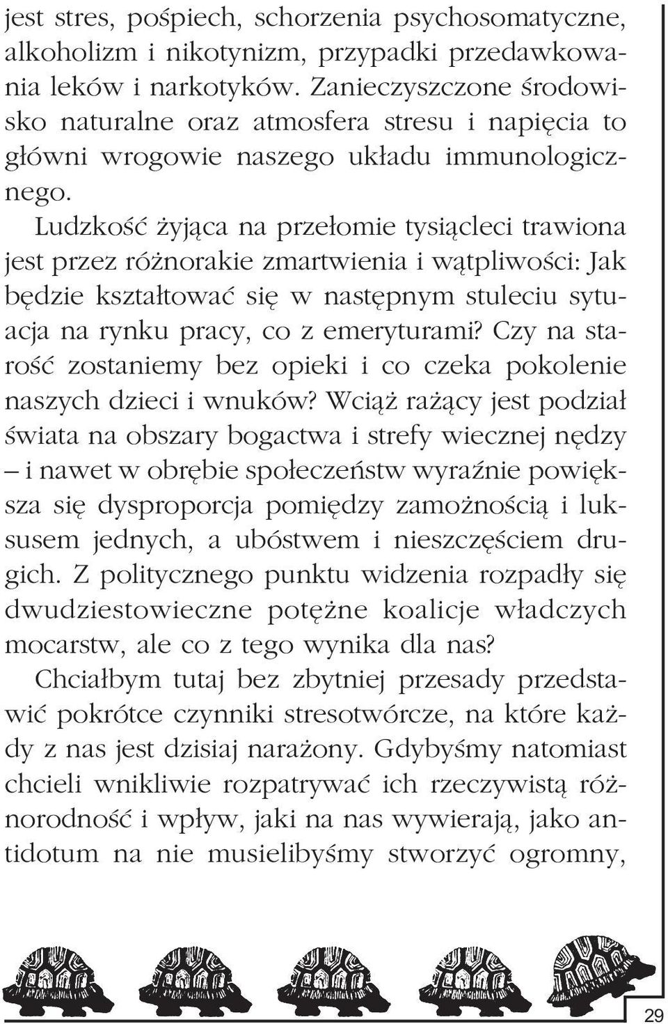 Ludzkoœæ yj¹ca na prze³omie tysi¹cleci trawiona jest przez ró norakie zmartwienia i w¹tpliwoœci: Jak bêdzie kszta³towaæ siê w nastêpnym stuleciu sytuacja na rynku pracy, co z emeryturami?