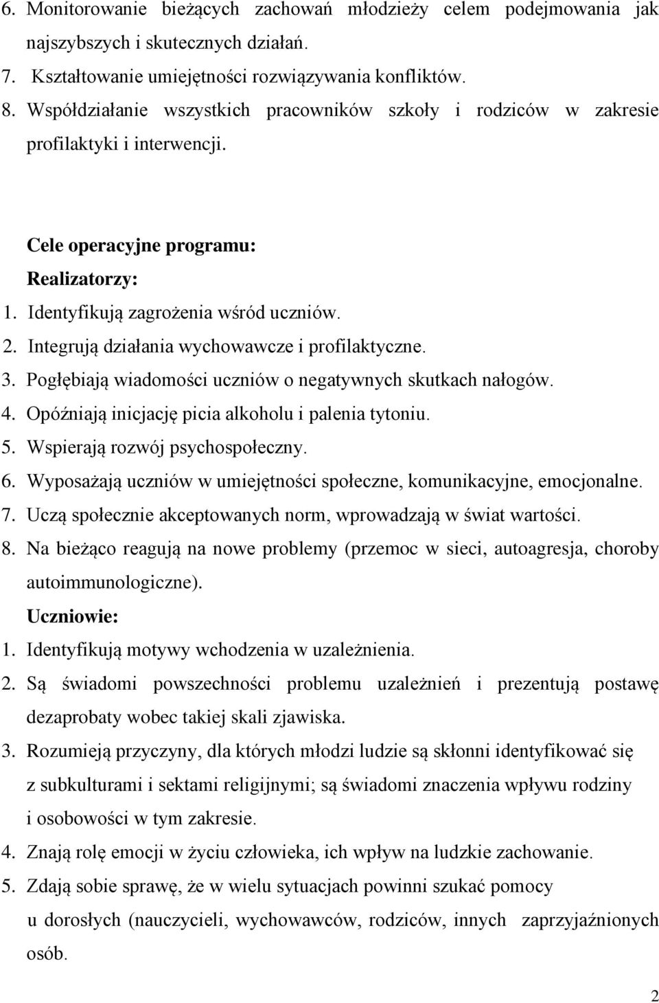 Integrują działania wychowawcze i profilaktyczne. 3. Pogłębiają wiadomości uczniów o negatywnych skutkach nałogów. 4. Opóźniają inicjację picia alkoholu i palenia tytoniu. 5.