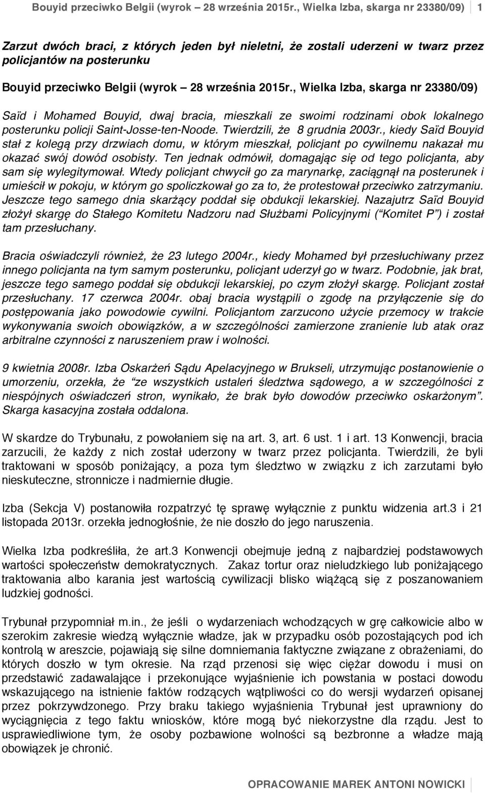 Bouyid, dwaj bracia, mieszkali ze swoimi rodzinami obok lokalnego posterunku policji Saint-Josse-ten-Noode. Twierdzili, że 8 grudnia 2003r.