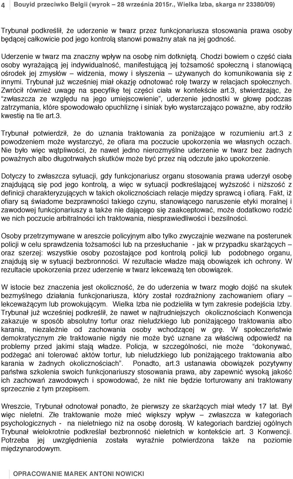 Uderzenie w twarz ma znaczny wpływ na osobę nim dotkniętą.