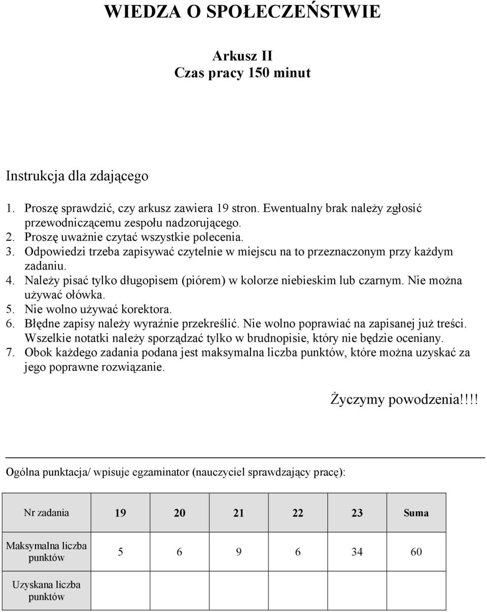 Należy pisać tylko długopisem (piórem) w kolorze niebieskim lub czarnym. Nie można używać ołówka. 5. Nie wolno używać korektora. 6. Błędne zapisy należy wyraźnie przekreślić.