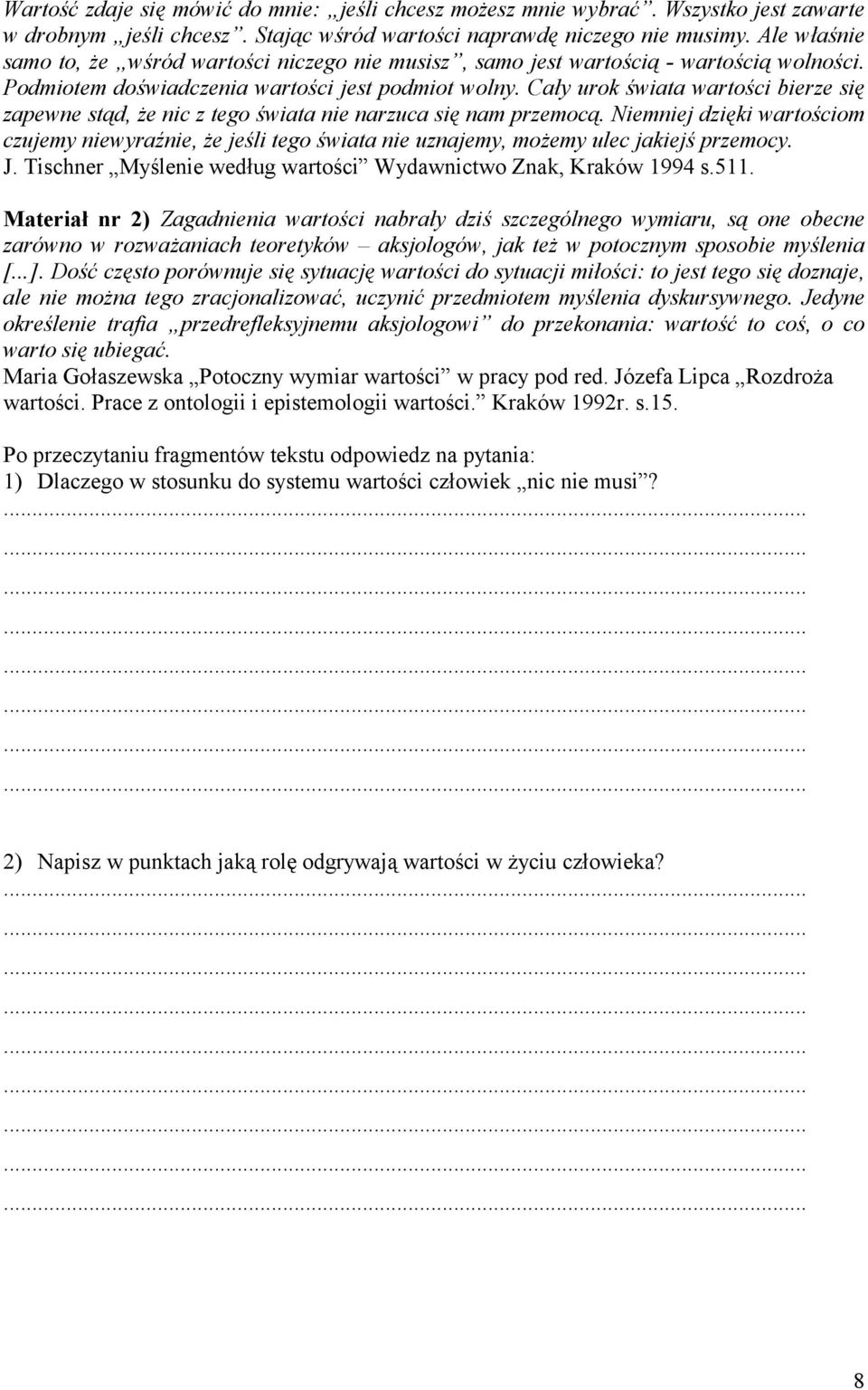 Cały urok świata wartości bierze się zapewne stąd, że nic z tego świata nie narzuca się nam przemocą.