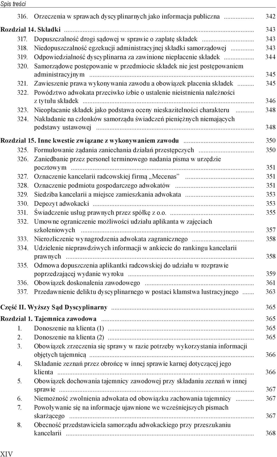 Samorządowe postępowanie w przedmiocie składek nie jest postępowaniem administracyjnym... 345 321. Zawieszenie prawa wykonywania zawodu a obowiązek płacenia składek... 345 322.