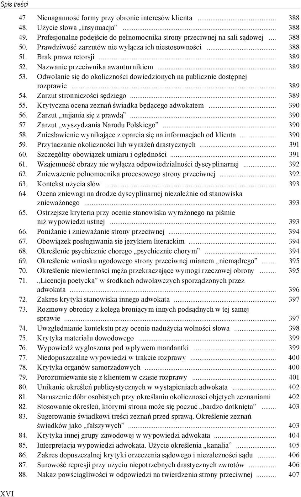 Odwołanie się do okoliczności dowiedzionych na publicznie dostępnej rozprawie... 389 54. Zarzut stronniczości sędziego... 389 55. Krytyczna ocena zeznań świadka będącego adwokatem... 390 56.
