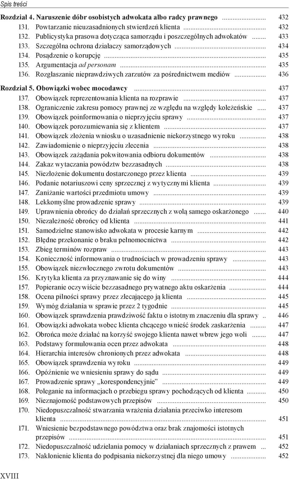 .. 435 136. Rozgłaszanie nieprawdziwych zarzutów za pośrednictwem mediów... 436 Rozdział 5. Obowiązki wobec mocodawcy... 437 137. Obowiązek reprezentowania klienta na rozprawie... 437 138.