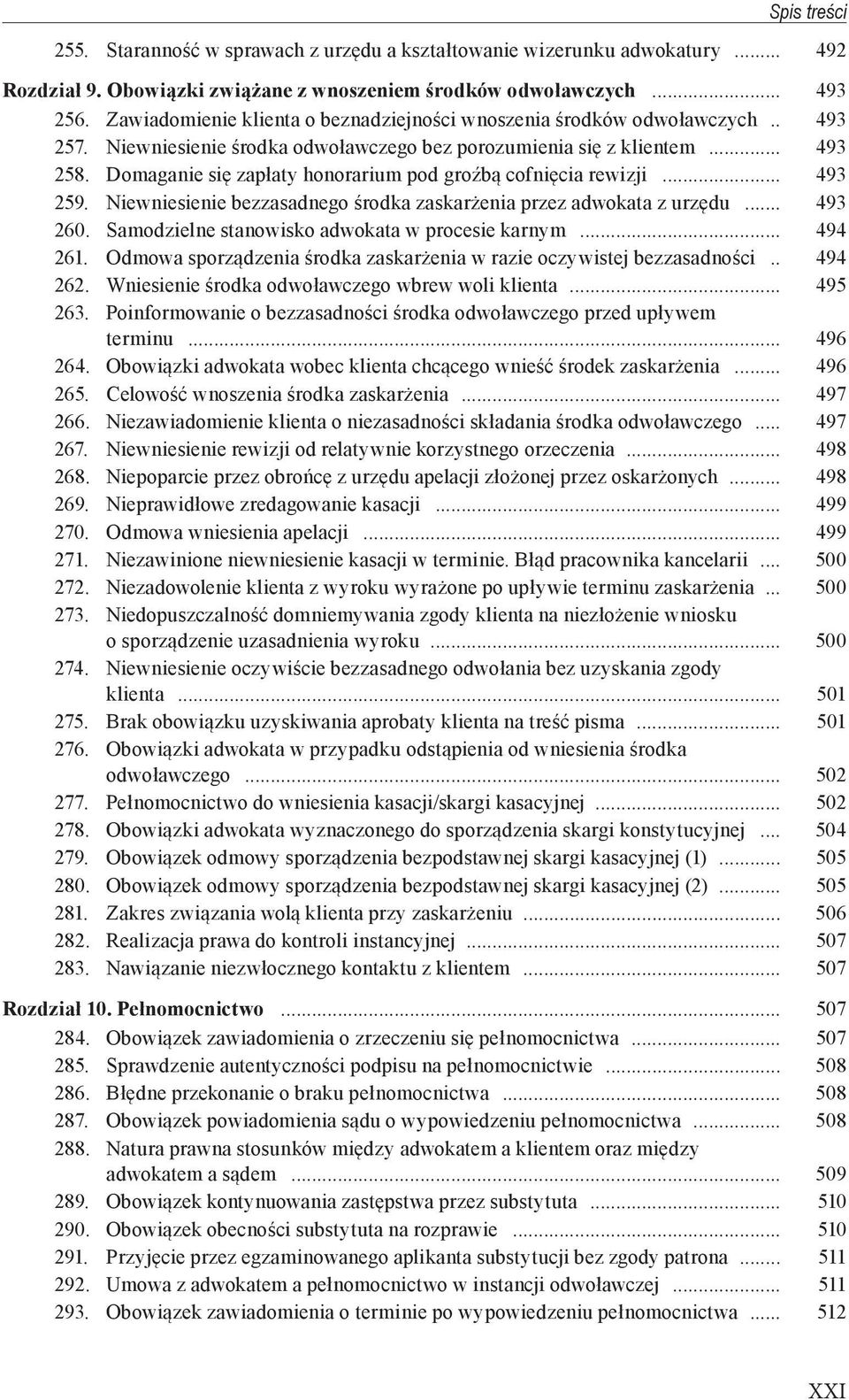 Domaganie się zapłaty honorarium pod groźbą cofnięcia rewizji... 493 259. Niewniesienie bezzasadnego środka zaskarżenia przez adwokata z urzędu... 493 260.