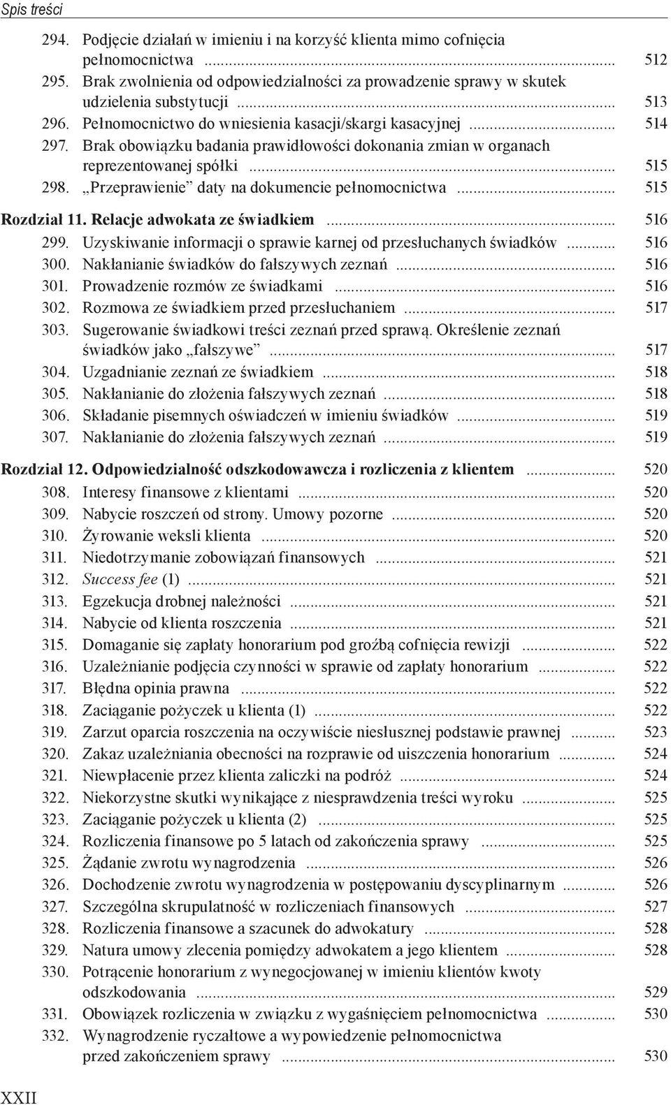 Przeprawienie daty na dokumencie pełnomocnictwa... 515 Rozdział 11. Relacje adwokata ze świadkiem... 516 299. Uzyskiwanie informacji o sprawie karnej od przesłuchanych świadków... 516 300.