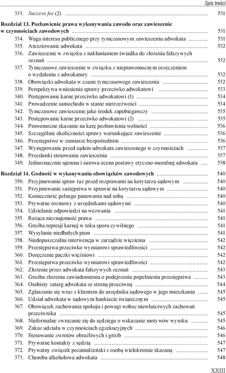 Tymczasowe zawieszenie w związku z nieprawomocnym orzeczeniem o wydaleniu z adwokatury... 532 338. Obowiązki adwokata w czasie tymczasowego zawieszenia... 532 339.