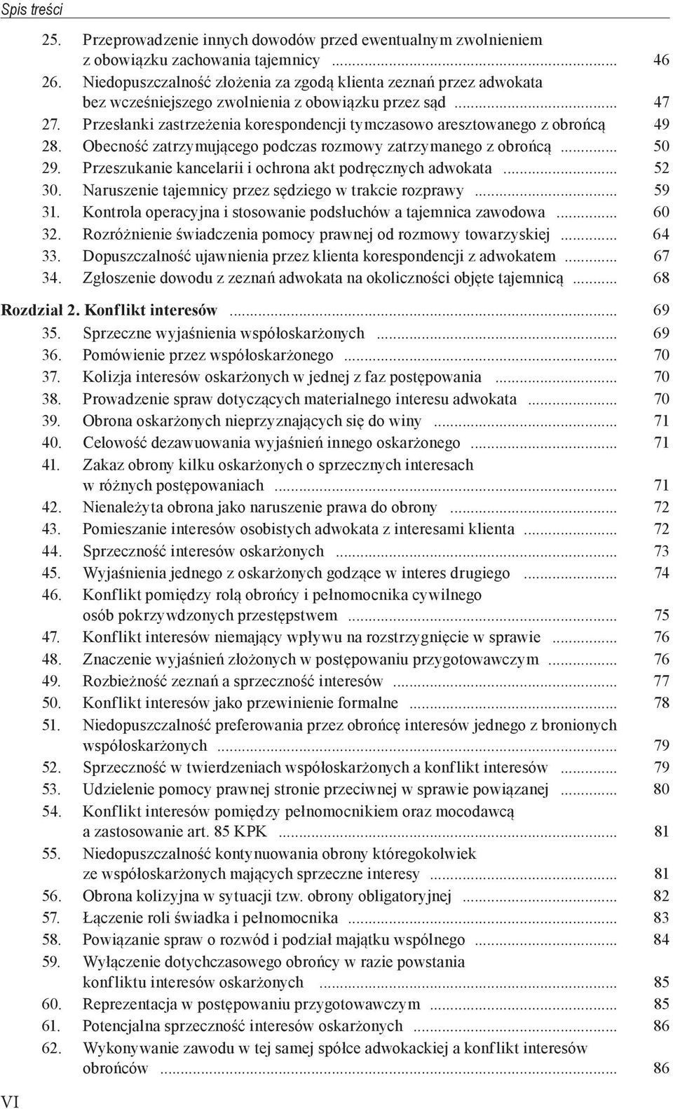Przesłanki zastrzeżenia korespondencji tymczasowo aresztowanego z obrońcą 49 28. Obecność zatrzymującego podczas rozmowy zatrzymanego z obrońcą... 50 29.