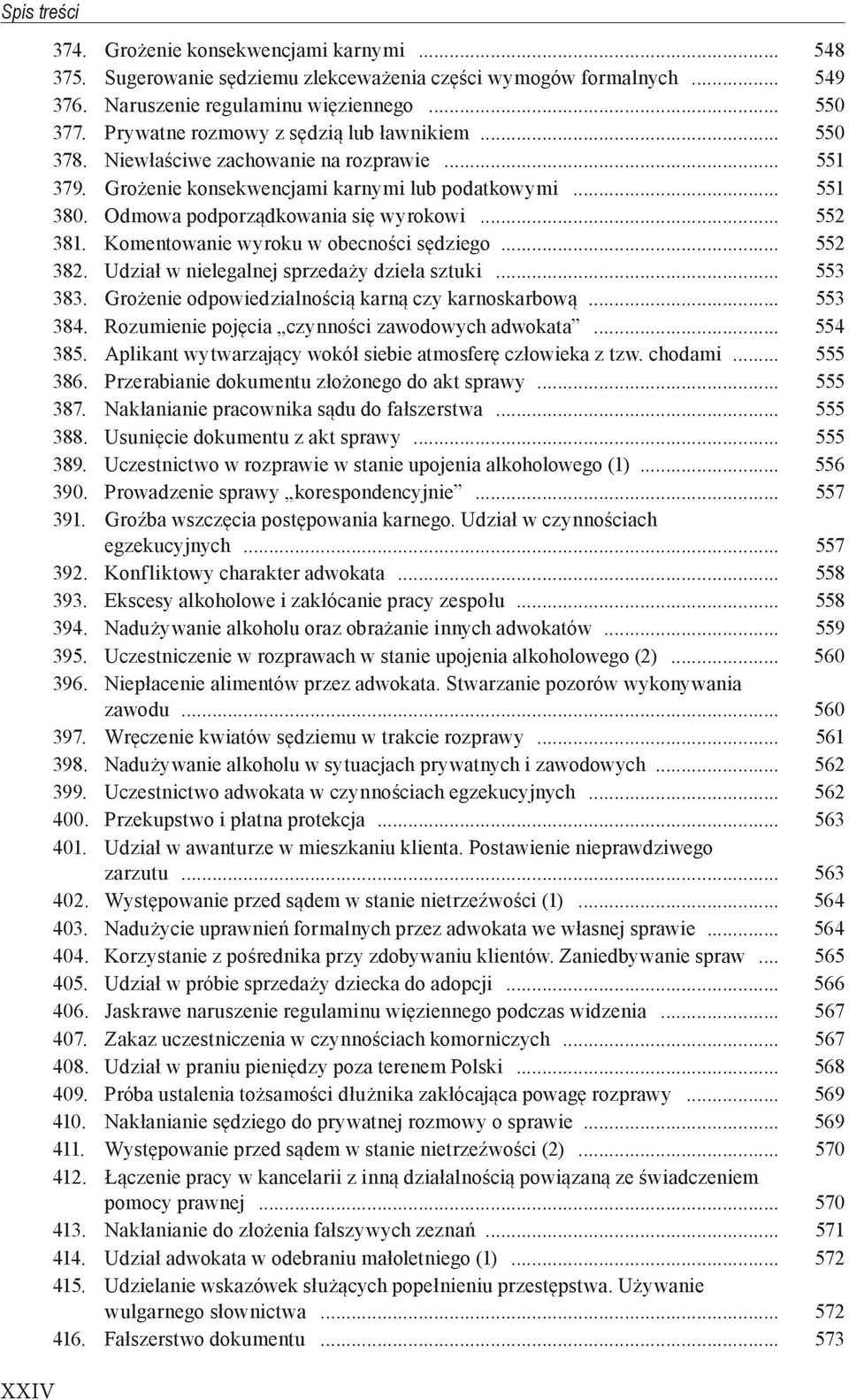 .. 552 381. Komentowanie wyroku w obecności sędziego... 552 382. Udział w nielegalnej sprzedaży dzieła sztuki... 553 383. Grożenie odpowiedzialnością karną czy karnoskarbową... 553 384.